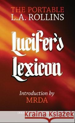 Lucifer's Lexicon: The Portable L.A. Rollins L. a. Rollins Mrda                                     Chip Smith 9781943687176 Underworld Amusements - książka