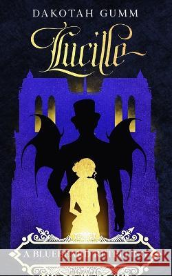 Lucille: A Bluebeard Retelling Dakotah Gumm   9798986015743 Dakotah Gumm - książka