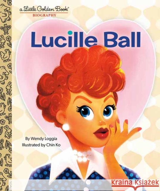 Lucille Ball: A Little Golden Book Biography Wendy Loggia Chin Ko 9780593482643 Golden Books - książka