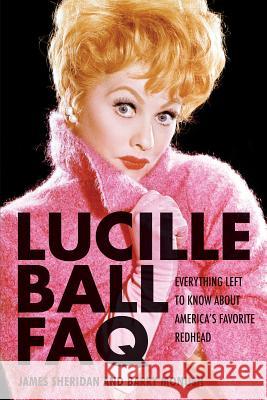 Lucille Ball FAQ: Everything Left to Know About America's Favorite Redhead Monush, Barry 9781617740824  - książka