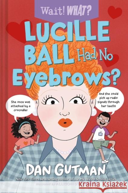 Lucille Ball Had No Eyebrows? Dan Gutman 9781324030720 WW Norton & Co - książka