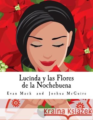 Lucinda y Las Flores de la Nochebuena: A Children's Opera in One Act McGuire, Joshua 9781532843068 Createspace Independent Publishing Platform - książka