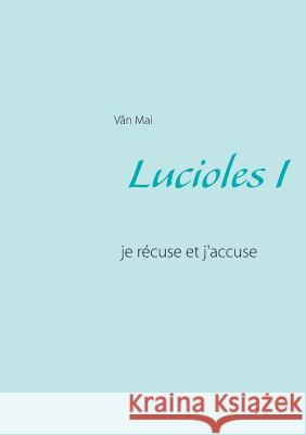 Lucioles I: Je récuse et j'accuse Vân Mai 9782322158232 Books on Demand - książka