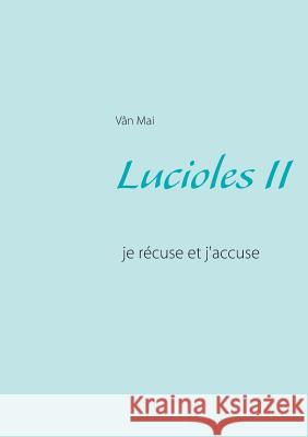 Lucioles II: je récuse et j'accuse Vân Mai 9782322158348 Books on Demand - książka