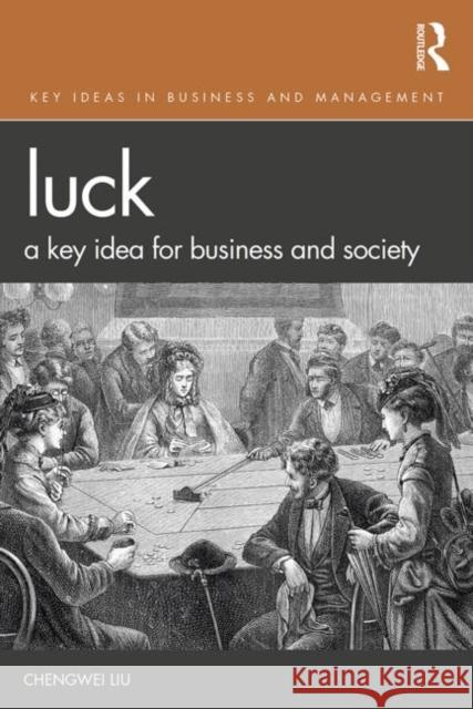 Luck: A Key Idea for Business and Society Liu, Chengwei 9781138094246 Routledge - książka