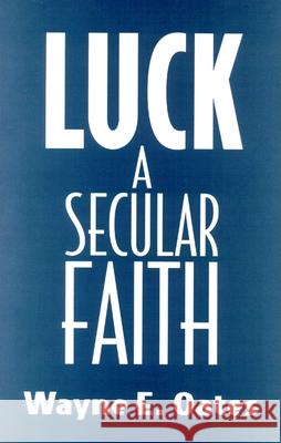 Luck: A Secular Faith Wayne E. Oates 9780664255367 Westminster/John Knox Press,U.S. - książka