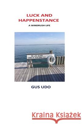 Luck and Happenstance: A Windrush Life Gus Udo 9780984045358 Gus Udo - książka