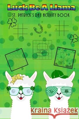 Luck Be A Llama St. Patrick's Day Activity Book Daugherty Kristina Daugherty 9798417895227 Independently published - książka