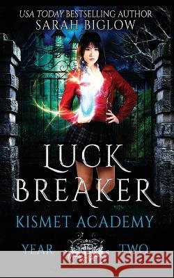 Luck Breaker: (An Asian American Paranormal Academy Novel) Sarah Biglow 9781955988216 Sarah Biglow - książka