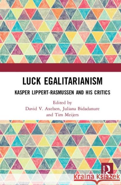 Luck Egalitarianism: Kasper Lippert-Rasmussen and His Critics David V. Axelsen Juliana Bidadanure Tim Meijers 9780367339852 Routledge - książka