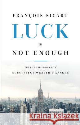 Luck Is Not Enough: The Life and Legacy of a Successful Wealth Manager  9781642251692 Advantage Media - książka