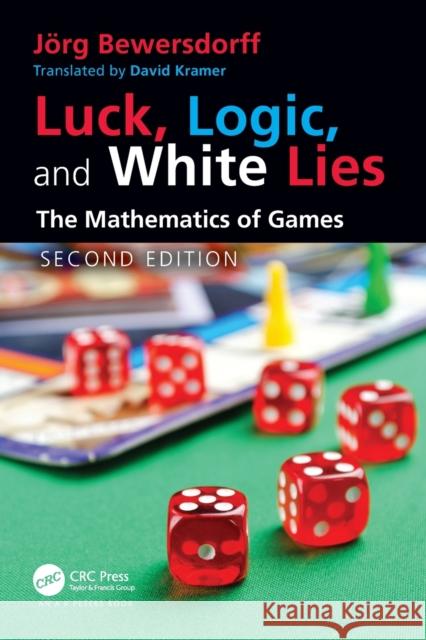 Luck, Logic, and White Lies: The Mathematics of Games J Bewersdorff 9780367548414 A K PETERS - książka