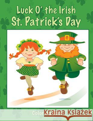 Luck O' the Irish St. Patrick's Day Coloring Book Mary Lou Brown Sandy Mahony 9781542985086 Createspace Independent Publishing Platform - książka