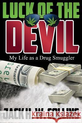 Luck of the Devil: My Life as a Drug Smuggler Jack H. W. Collins 9780692750506 Jack H. W. Collins - książka