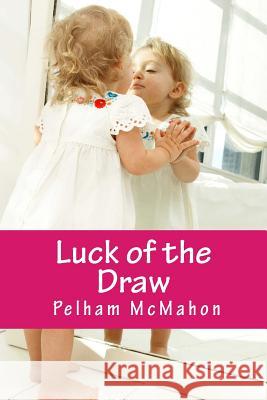 Luck of the Draw Pelham McMahon 9781508562016 Createspace Independent Publishing Platform - książka