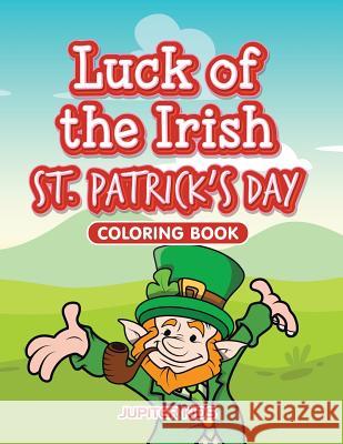 Luck of the Irish St. Patrick's Day Coloring Book Jupiter Kids 9781683263456 Jupiter Kids - książka