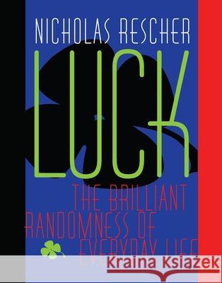 Luck: The Brilliant Randomness Of Everyday Life Nicholas Rescher 9780822957553 University of Pittsburgh Press - książka