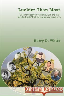 Luckier Than Most: One man's story of resilience, luck and the steadfast belief that life is what you make it. White, Harry D. 9781495922695 Createspace - książka