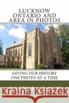 Lucknow Ontario and Area in Photos: Saving Our History One Photo at a Time Mrs Barbara Raue 9781490323695 Createspace Independent Publishing Platform
