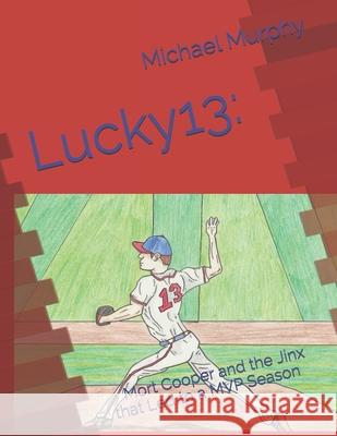 Lucky 13: Mort Cooper and the Jinx That Led to a MVP Season Michael Murphy, Carissa McDonald 9781727167283 Createspace Independent Publishing Platform - książka