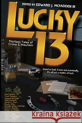 Lucky 13: Thirteen Tales of Crime & Mayhem Michael Laimo Sarah a. Hoyt Edward J. McFadden 9781890096533 Padwolf Publishing - książka