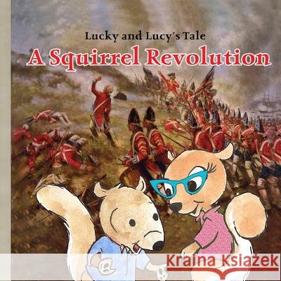 Lucky and Lucy's Tale A Squirrel Revolution Garvey, Marcia 9781484874011 Createspace - książka
