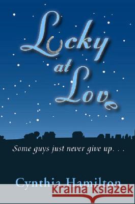 Lucky at Love: Some Guys Just Never Give Up... Cynthia Hamilton 9780977627806 Woodstock Press - książka