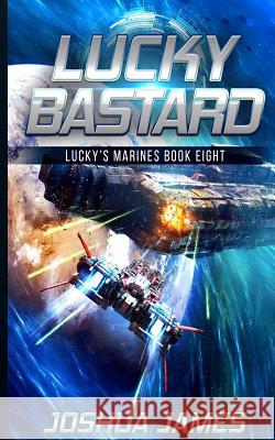 Lucky Bastard: Lucky's Marines - Book Eight Joshua James 9781079173932 Independently Published - książka