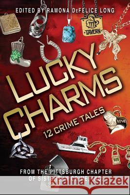 Lucky Charms: 12 Crime Tales Mary Roberts Rinehart Sister Ramona DeFelice Long 9780991051311 Pittsburgh Sisters in Crime - książka