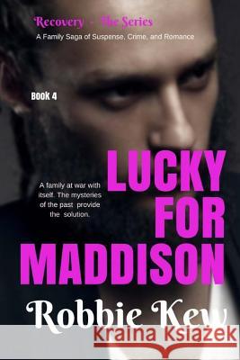Lucky for Maddison: Book 4 in the Family's Saga of Mystery, Suspense, and Romance Robbie Kew 9781546588368 Createspace Independent Publishing Platform - książka