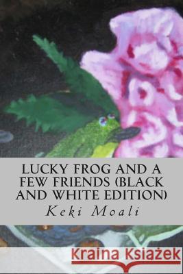 Lucky Frog and a Few Friends (Black and White Edition) Keki Moali 9781500778071 Createspace - książka