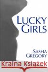 Lucky Girls Sasha Gregory 9780595134670 Writers Club Press