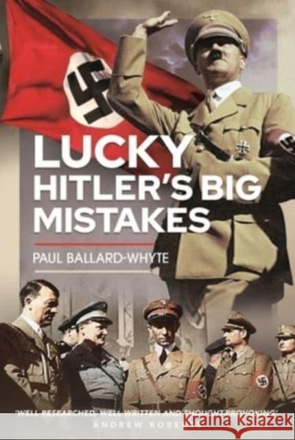 Lucky Hitler's Big Mistakes Ballard-Whyte, Paul 9781399074377 Pen & Sword Books Ltd - książka