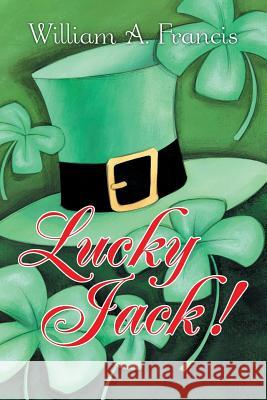 Lucky Jack! William a. Francis 9781491726488 iUniverse.com - książka