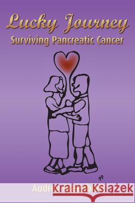 Lucky Journey: Surviving Pancreatic Cancer Audrey Greenblatt 9781503087057 Createspace - książka