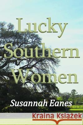 Lucky Southern Women Susannah Eanes 9781329121782 Lulu.com - książka