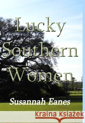 Lucky Southern Women Susannah Eanes 9781329770867 Lulu.com - książka