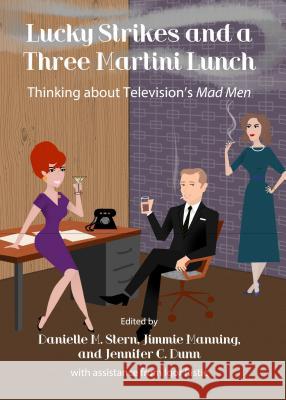 Lucky Strikes and a Three Martini Lunch: Thinking about Televisionâ (Tm)S Mad Men Manning, Jimmie 9781443856256 Cambridge Scholars Publishing - książka