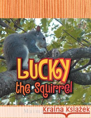 Lucky the Squirrel Maima Pardee 9781465390295 Xlibris Corporation - książka
