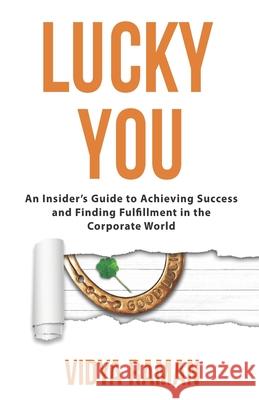 Lucky You: An Insider's Guide to Achieving Success and Finding Fulfillment in the Corporate World Vidya Raman 9781956543285 Writeway Publishing - książka