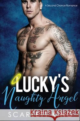 Lucky's Naughty Angel: A Second Chance Romance Scarlett King 9781648080272 Blessings for All, LLC - książka