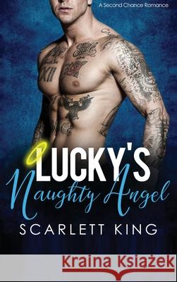 Lucky's Naughty Angel: A Second Chance Romance Scarlett King 9781648088216 Blessings for All, LLC - książka