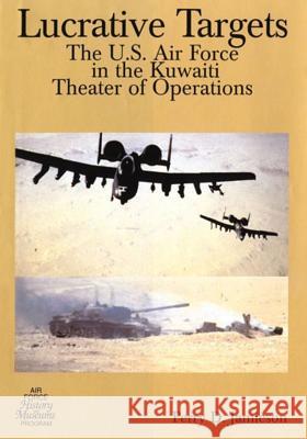 Lucrative Targets: The U.S. Air Force in the Kuwaiti Theater of Operations Office of Air Force History              U. S. Air Force 9781508614302 Createspace - książka