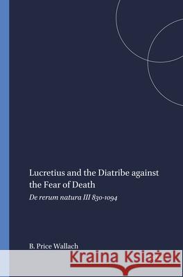 Lucretius and the Diatribe Against the Fear of Death: de Rerum Natura III 830-1094 Wallach 9789004045644 Brill - książka