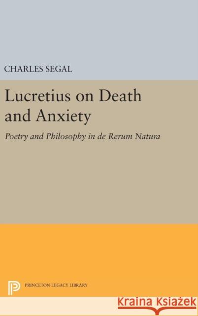 Lucretius on Death and Anxiety: Poetry and Philosophy in de Rerum Natura Charles Segal 9780691631479 Princeton University Press - książka