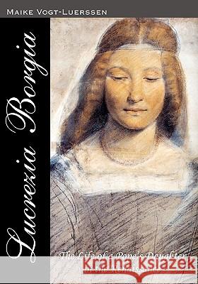 Lucrezia Borgia: The Life of a Pope' s Daughter in the Renaissance Luerssen, Holger M. 9781453727409 Createspace - książka