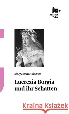 Lucrezia Borgia Und Ihr Schatten Lavater-Slomann, Mary   9783905894004 Römerhof Verlag - książka