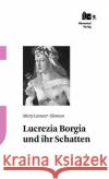 Lucrezia Borgia Und Ihr Schatten Lavater-Slomann, Mary   9783905894004 Römerhof Verlag