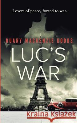 Luc's War: Lovers of peace, forced to war Ruary MacKenzi 9781916295001 Glenlyon Publishing - książka