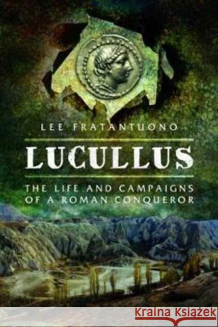 Lucullus: The Life and and Campaigns of a Roman Conqueror Lee Fratantuono 9781473883611 Pen & Sword Books Ltd - książka